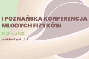 The 1st Poznań Conference of Young Physicists
